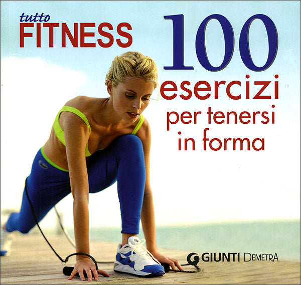 Tutto Fitness::100 esercizi per tenersi in forma