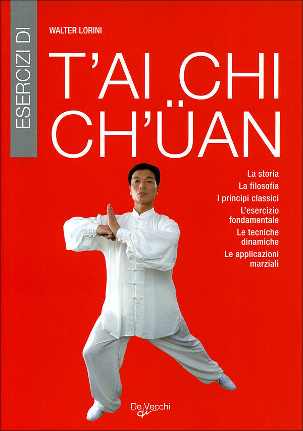 Esercizi di T'ai Chi Ch'uan::La storia. La filosofia. I principi classici. L'esercizio fondamentale. Le tecniche dinamiche. Le applicazioni marziali.