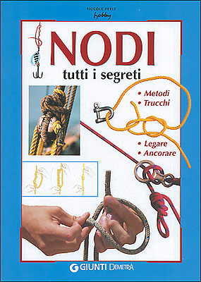Nodi tutti i segreti::Metodi, trucchi, legare, ancorare