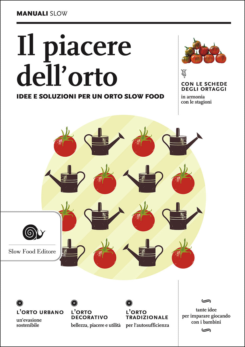 Il piacere dell'orto::Idee e soluzioni per un orto Slow Food - Con le schede degli ortaggi in armonia con le stagioni