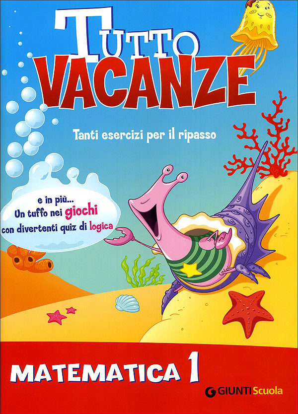 Tutto vacanze - Matematica 1::Tanti esercizi per il ripasso. E in più... Un tuffo nei giochi con divertenti quiz di logica