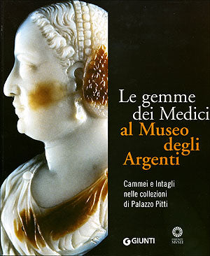 Le gemme dei Medici al Museo degli Argenti::Cammei e Intagli nelle collezioni di Palazzo Pitti