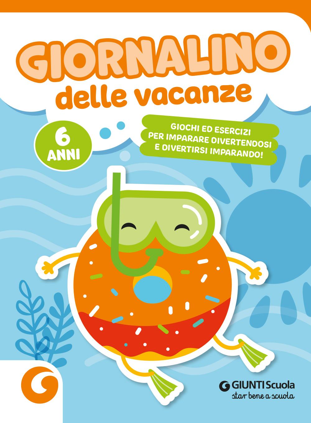 Giornalino delle vacanze - 6 anni::Giochi ed esercizi per imparare divertendosi e divertirsi imparando.