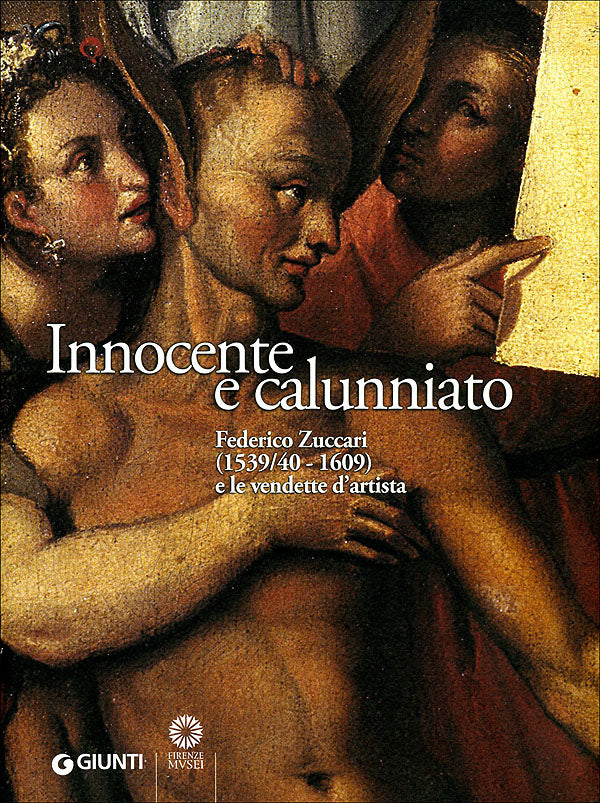 Innocente e calunniato::Federico Zuccari (1539/40-1609) e le vendette d'artista