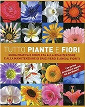 Tutto piante e fiori + DVD::Guida pratica e completa alla realizzazione e alla manutenzione di spazi verdi e angoli fioriti - Con un DVD di consigli e segreti del giardiniere!