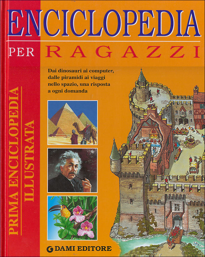 Enciclopedia per ragazzi::Dai dinosauri ai computer, dalle piramidi ai viaggi nello spazio, una risposta a ogni domanda.