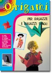 Origami per ragazze e ragazzi svegli