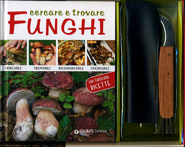 Cercare e trovare funghi::Contiene manuale e coltello per la raccolta - Con tantissime ricette