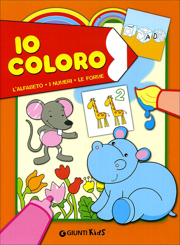 Io coloro::l'alfabeto - i numeri - le forme