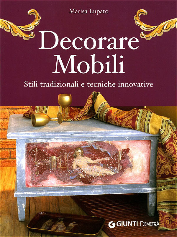 Decorare Mobili::Stili tradizionali e tecniche innovative