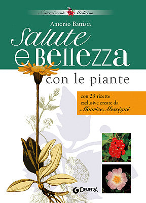 Salute e bellezza con le piante::con 23 ricette esclusive create da Maurice Mességué