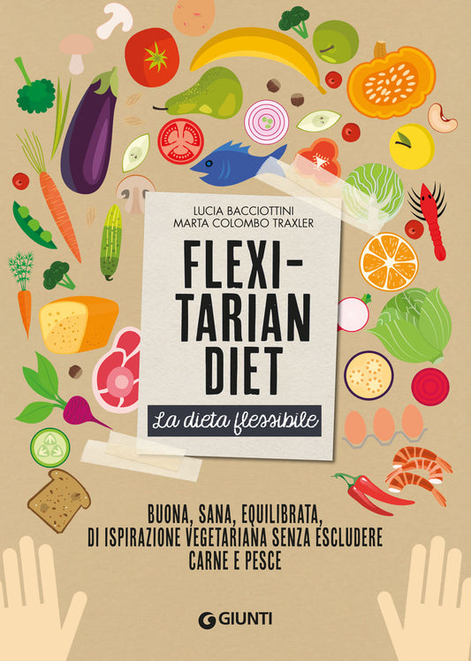 Flexitarian diet. La dieta flessibile::Buona, sana, equilibrata, di ispirazione vegetariana senza escludere carne e pesce