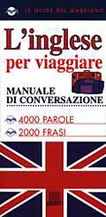 L'inglese per viaggiare::Manuale di conversazione