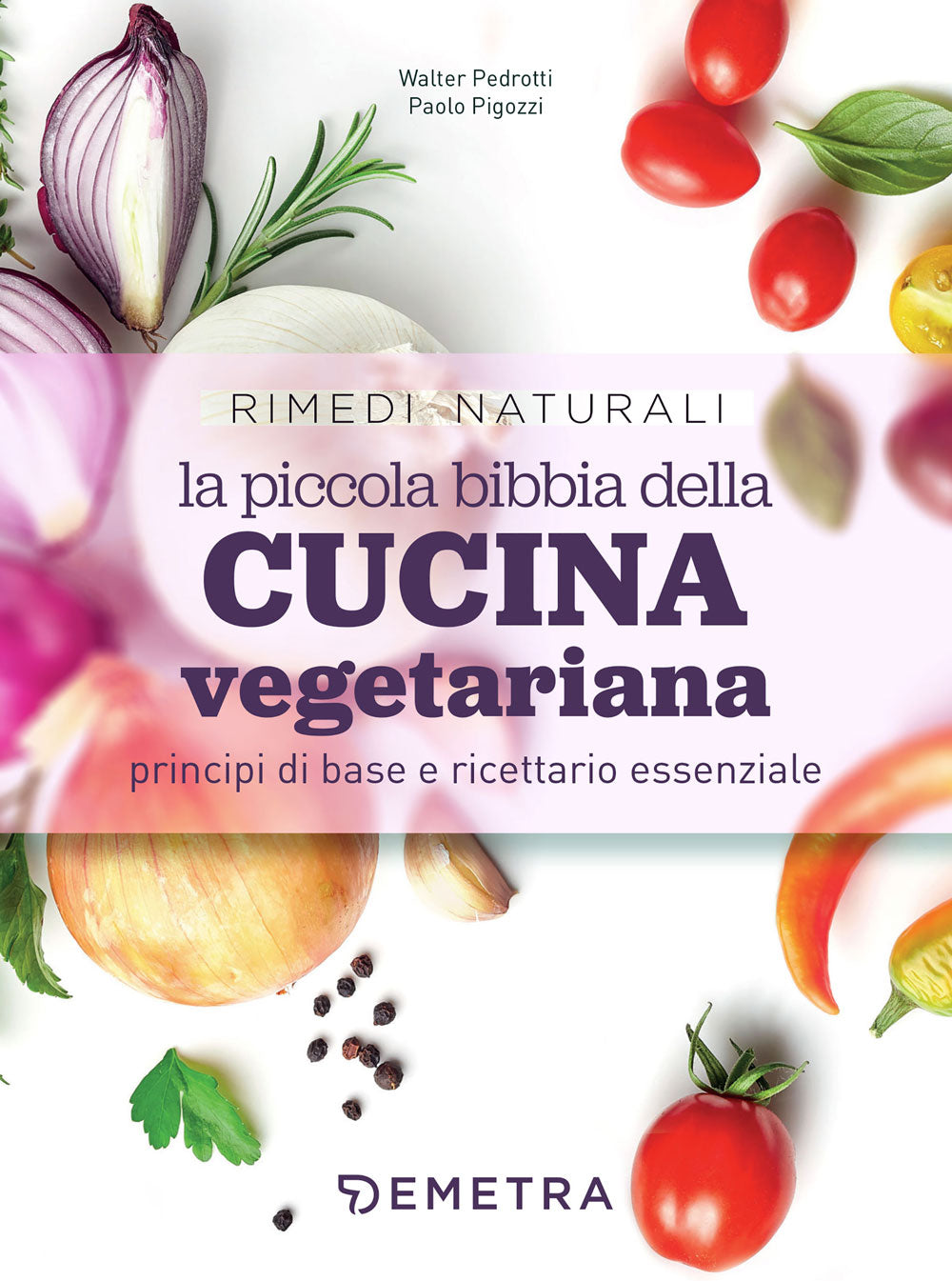 La piccola bibbia della cucina vegetariana, Walter Pedrotti, Paolo Pigozzi