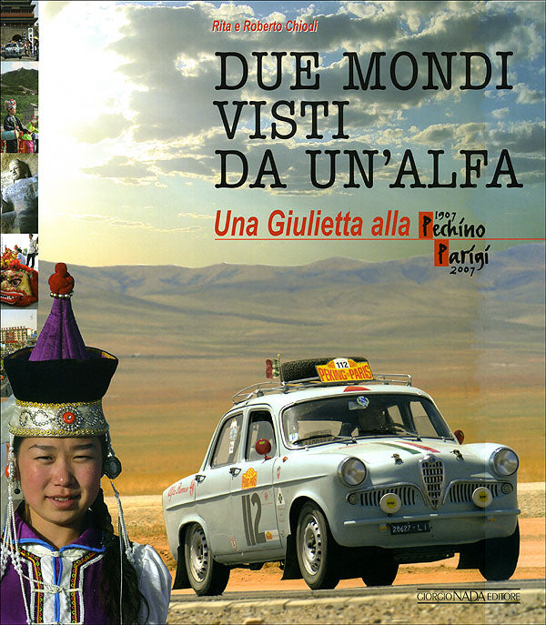Due mondi visti da un'Alfa::Una Giulietta alla Pechino- Parigi (1907-2007)