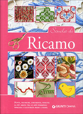 Scuola di Ricamo::Punti, tecniche, strumenti, tessuti: la più amata tra le arti femminili spiegata e illustrata passo a passo