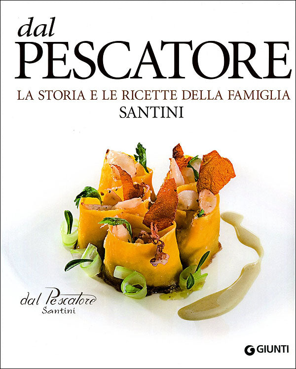 dal Pescatore::La storia e le ricette della famiglia Santini