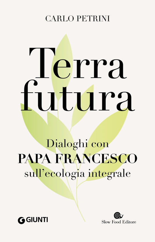 Terrafutura. Dialoghi con Papa Francesco sull'ecologia integrale::Dialoghi con Papa Francesco sull'ecologia integrale