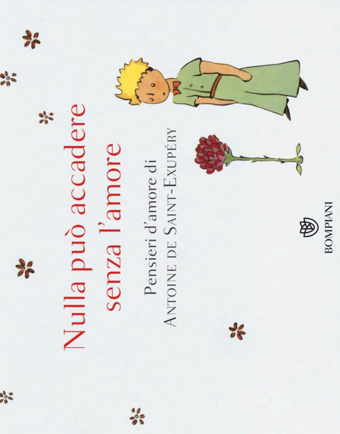 Nulla può accadere senza l'amore... Pensieri d'amore di Antoine de Saint-Exupéry