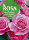 La rosa::Classificazione, cure colturali, scelta