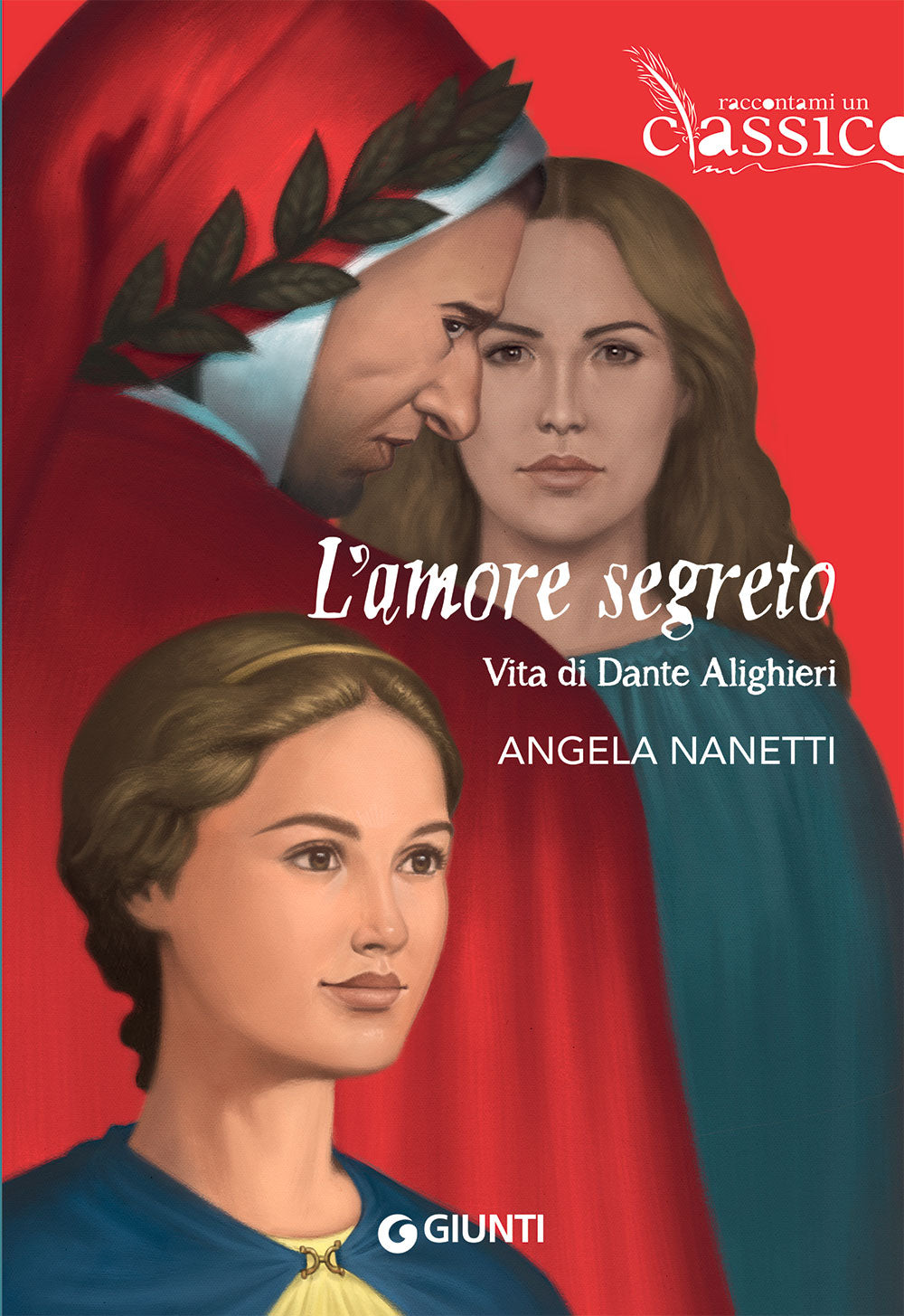 L amore segreto. Vita di Dante Alighieri Angela Nanetti Giunti