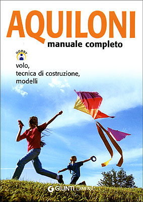 Aquiloni manuale completo::volo, tecnica di costruzione, modelli