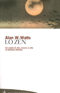Lo zen. Un modo di vita, lavoro e arte in Estremo Oriente