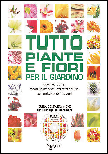 Tutto piante e fiori per il giardino + DVD::Scelta, cure, manutenzione, attrezzature, calendario dei lavori. Guida completa con i consigli del giardiniere