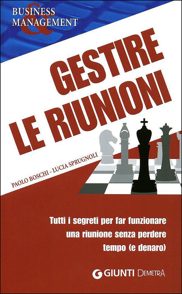 Gestire le riunioni::Tutti i segreti per far funzionare una riunione senza perdere tempo (e denaro)
