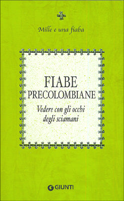 Fiabe precolombiane::Vedere con gli occhi degli sciamani