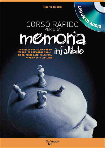 Corso rapido per una memoria infallibile + CD::10 lezioni con tecniche ed esercizi per ricordare nomi, cifre, testi, date, relazioni, avvenimenti, discorsi. Con un CD Audio