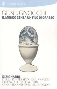 Il mondo senza un filo di grasso::Dizionario delle impressioni del mondo licenziate dall'autore senza il consenso del mondo