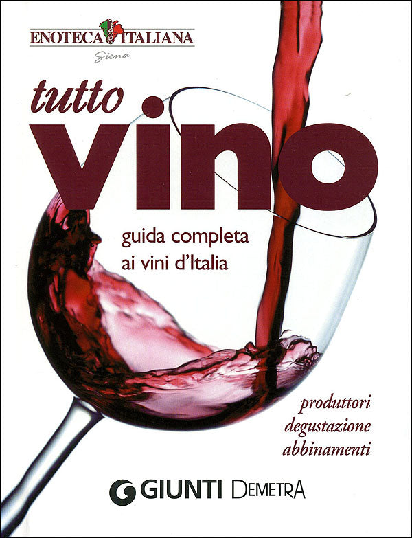 Tutto Vino: guida completa ai vini d'Italia::produttori, degustazione, abbinamenti