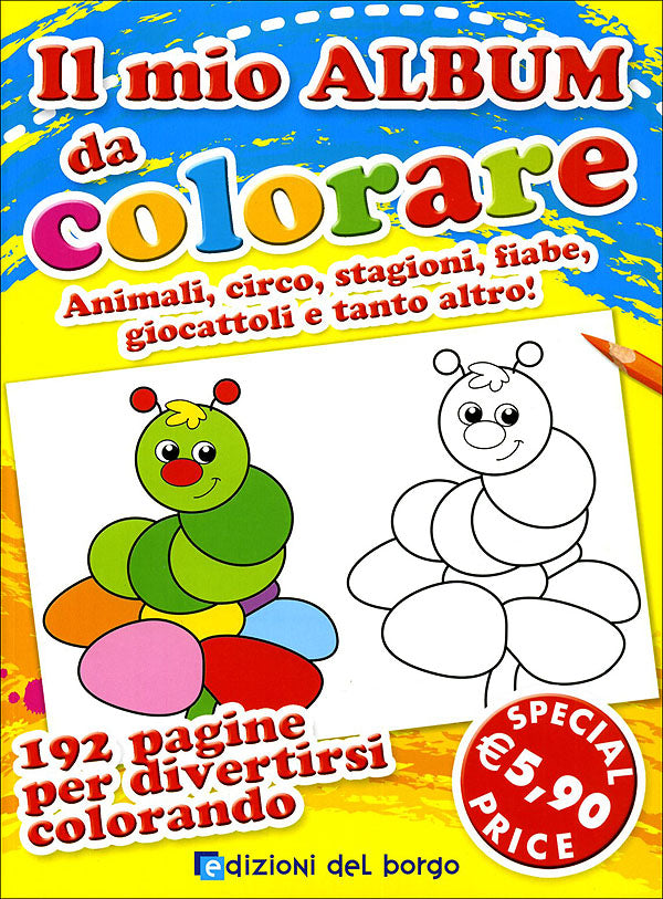 Il mio album da colorare::Animali, circo, stagioni, fiabe, giocattoli e  tanto altro! - 192 pagine per divertirsi colorando!