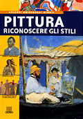 Pittura. Riconoscere gli stili::Artisti e movimenti. Epoche e stili. Le tecniche nella storia dell'arte