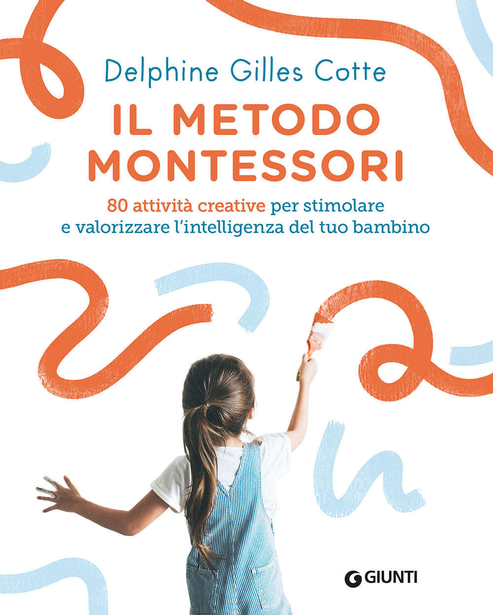 Il metodo Montessori. 80 attività creative, Delphine Gilles Cotte