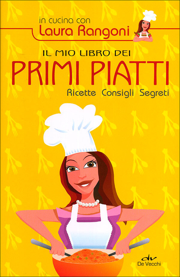 Il mio libro dei primi piatti::Ricette - Consigli - Segreti