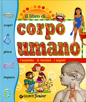 Il libro del corpo umano::L'anatomia, le funzioni, i segreti