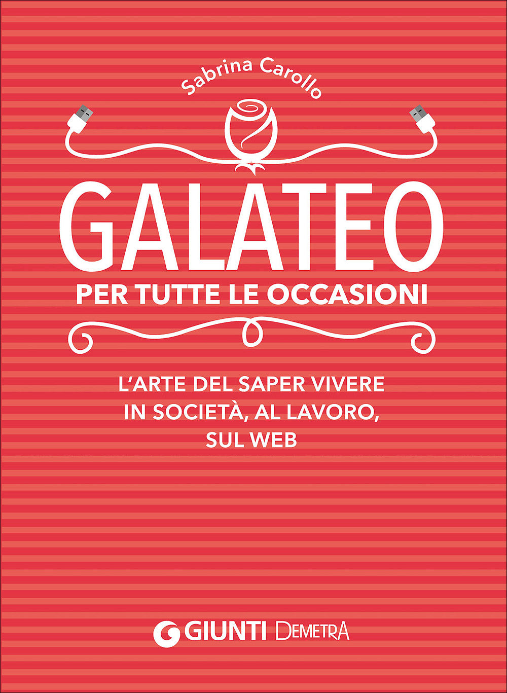 Galateo per tutte le occasioni::L'arte di saper vivere in società, al lavoro, sul web