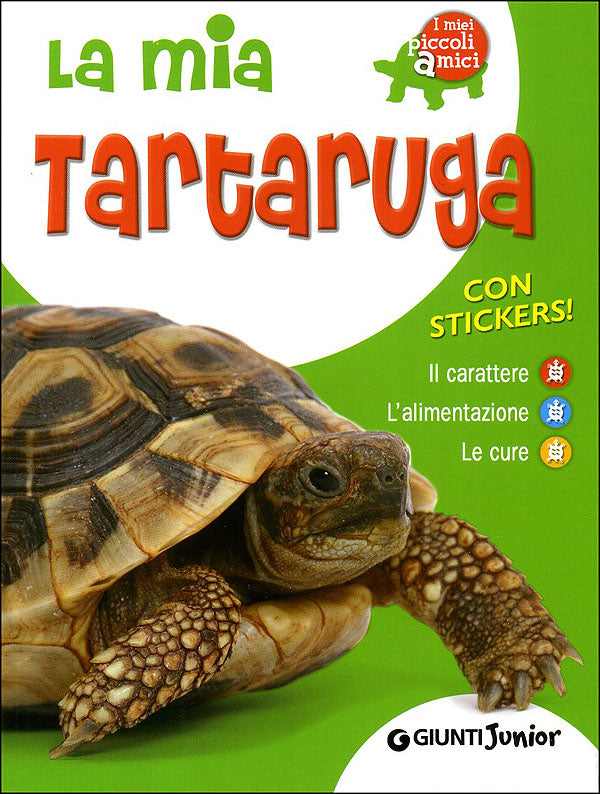 La mia tartaruga::Il carattere, l'alimentazione, le cure - Con stickers