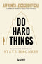 Do Hard Things::Affronta le cose difficili e impara il segreto della vera tenacia