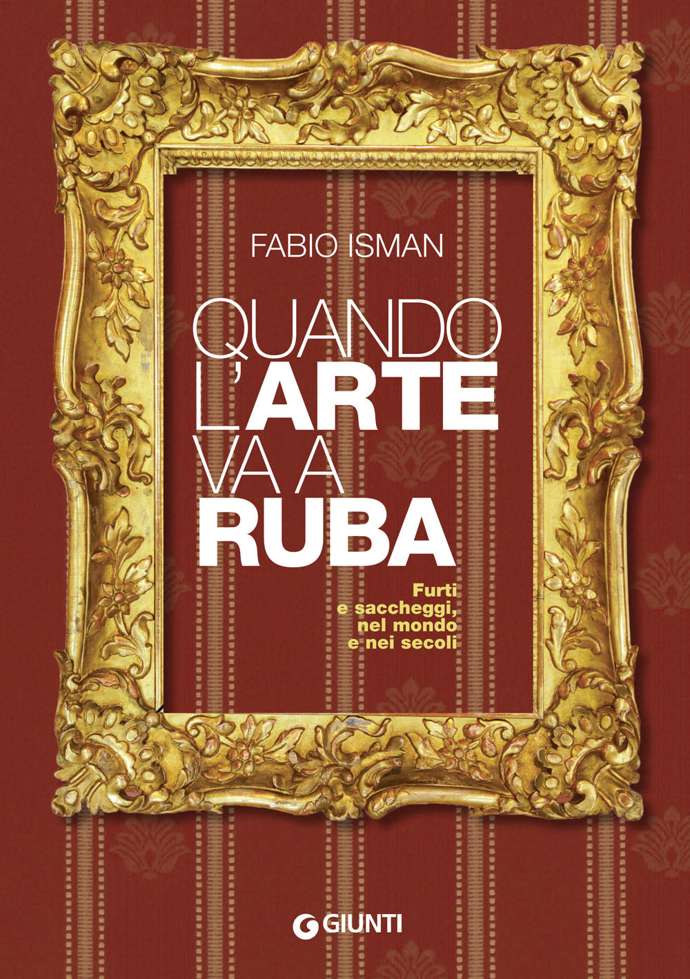 Quando l'arte va a ruba::Furti e saccheggi, nel mondo e nei secoli