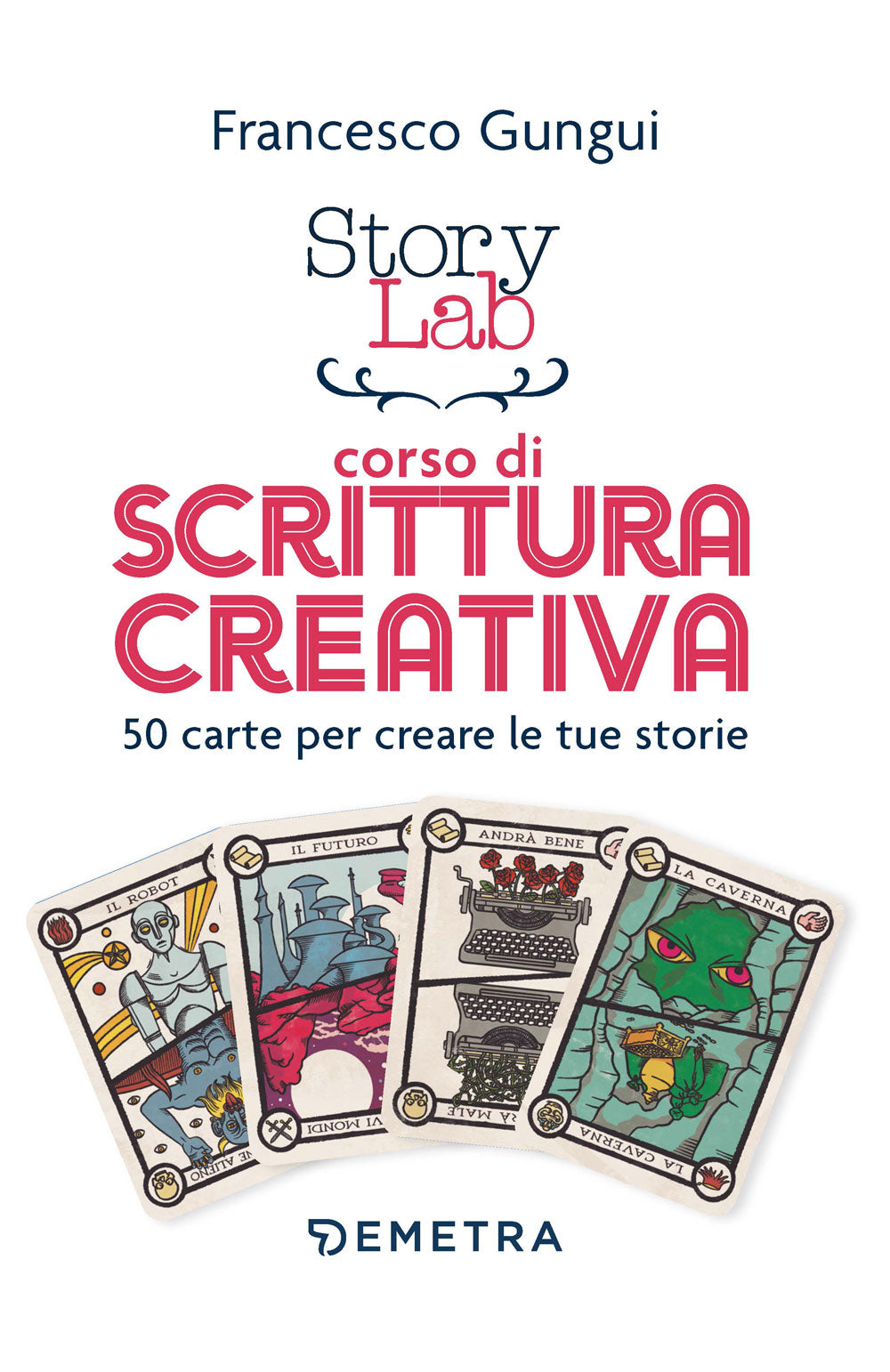 Story Lab. Corso di scrittura creativa::50 carte per creare le tue storie