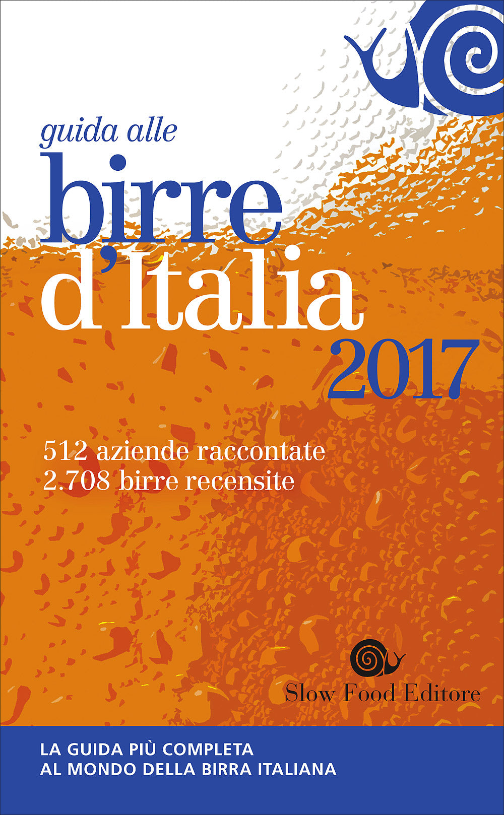 Guida alle birre d'Italia 2017::La guida più completa al mondo della birra italiana - 512 aziende raccontate, 2708 birre recensite