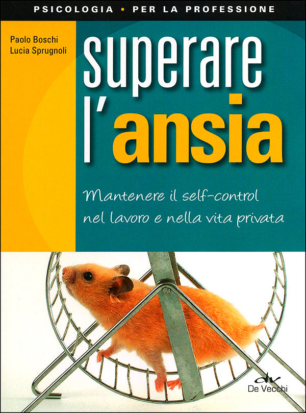 Superare l'ansia::Mantenere il self control nel lavoro e nella vita privata