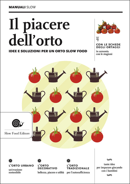 Il piacere dell'orto::Idee e soluzioni per un orto Slow Food - Con le schede degli ortaggi in armonia con le stagioni