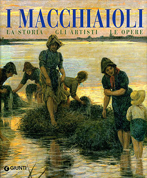 I Macchiaioli::La storia, gli artisti, le opere