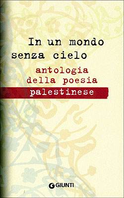 In un mondo senza cielo::antologia della poesia palestinese