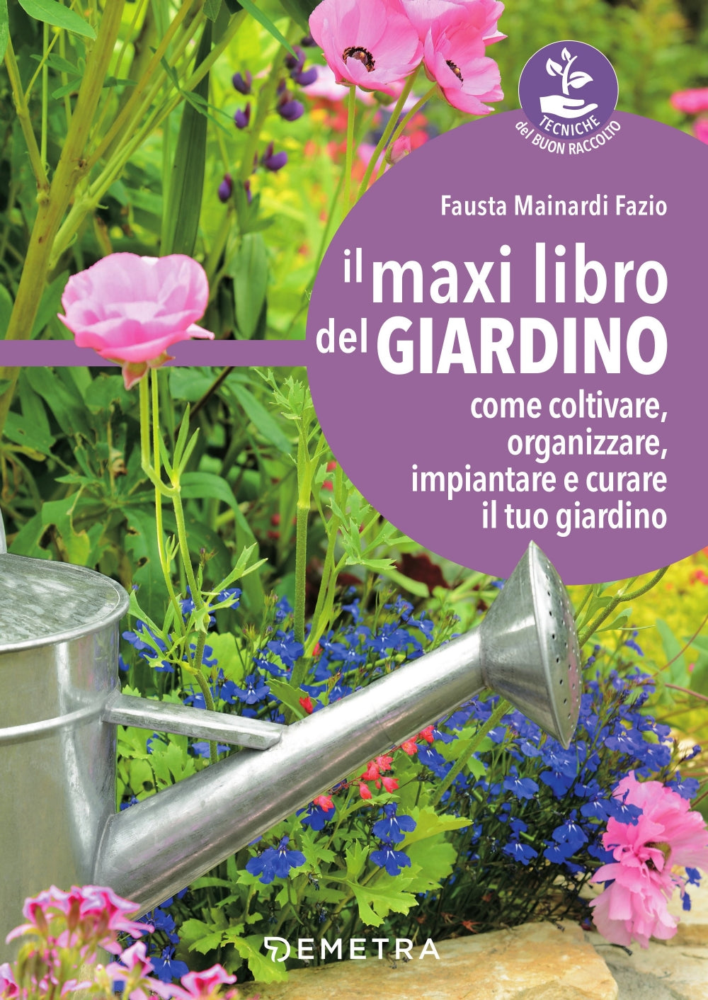 Il maxi libro del giardino::Come coltivare, organizzare, impiantare e curare il tuo giardino