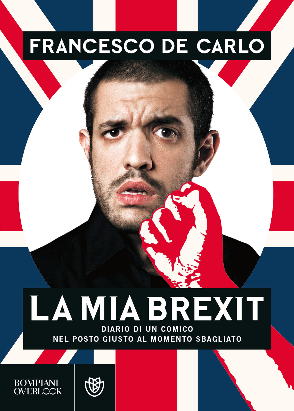 La mia Brexit::Diario di un comico nel posto giusto al momento sbagliato